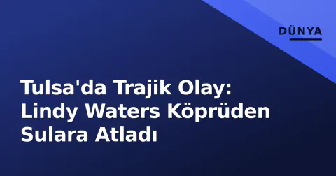 Tulsa'da Trajik Olay: Lindy Waters Köprüden Sulara Atladı