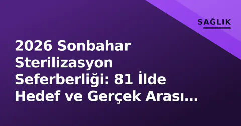 2026 Sonbahar Sterilizasyon Seferberliği: 81 İlde Hedef ve Gerçek Arası Mesafe Ne Kadar?