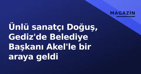 Ünlü sanatçı Doğuş, Gediz'de Belediye Başkanı Akel'le bir araya geldi