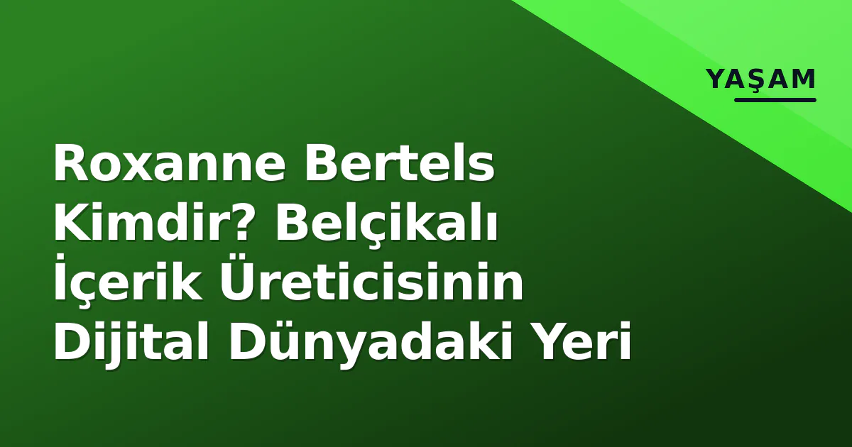 Roxanne Bertels Kimdir? Belçikalı İçerik Üreticisinin Dijital Dünyadaki Yeri Roxanne Bertels Kimdir? Belçikalı İçerik Üreticisinin Dijital Dünyadaki Yeri