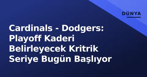 Cardinals - Dodgers: Playoff Kaderi Belirleyecek Kritrik Seriye Bugün Başlıyor