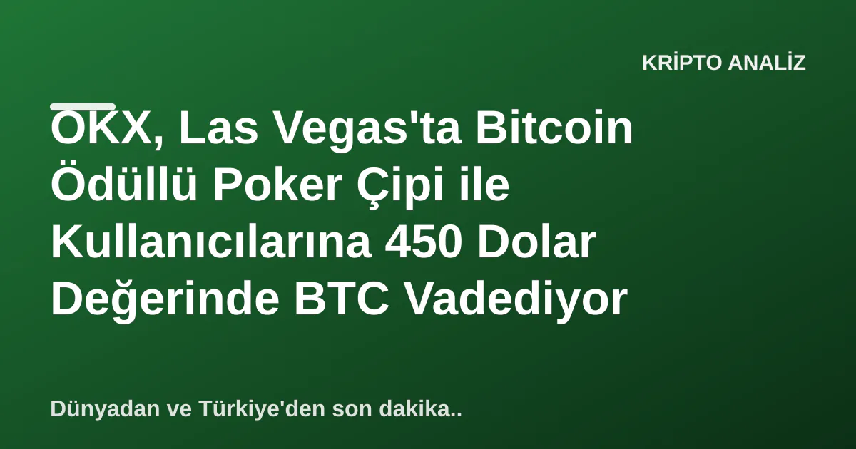 OKX, Las Vegas'ta Bitcoin Ödüllü Poker Çipi ile Kullanıcılarına 450 Dolar Değerinde BTC Vadediyor OKX, Las Vegas'ta Bitcoin Ödüllü Poker Çipi ile Kullanıcılarına 450 Dolar Değerinde BTC Vadediyor