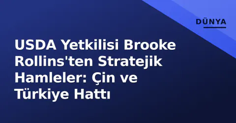 USDA Yetkilisi Brooke Rollins'ten Stratejik Hamleler: Çin ve Türkiye Hattı USDA Yetkilisi Brooke Rollins'ten Stratejik Hamleler: Çin ve Türkiye Hattı