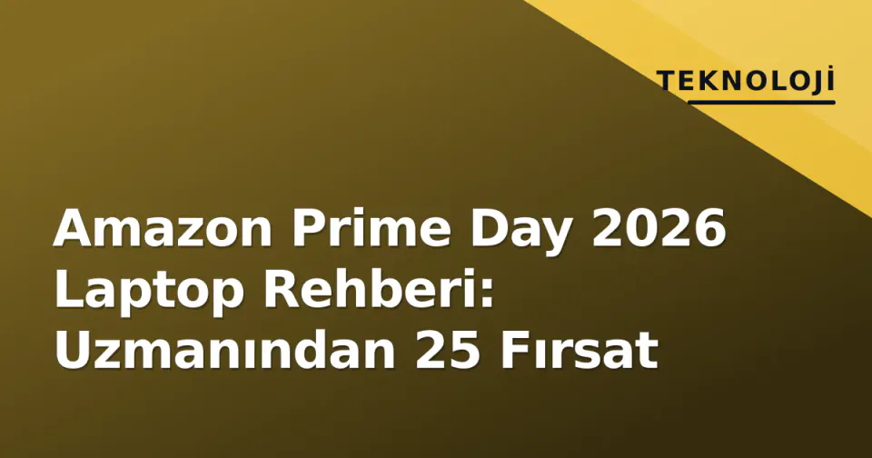 Amazon Prime Day 2026 Laptop Rehberi: Uzmanından 25 Fırsat görseli