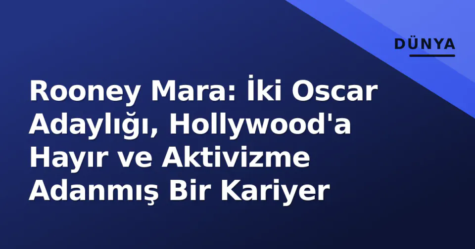 Rooney Mara: İki Oscar Adaylığı, Hollywood'a Hayır ve Aktivizme Adanmış Bir Kariyer görseli