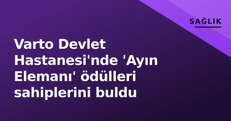 Varto Devlet Hastanesi'nde 'Ayın Elemanı' ödülleri sahiplerini buldu görseli