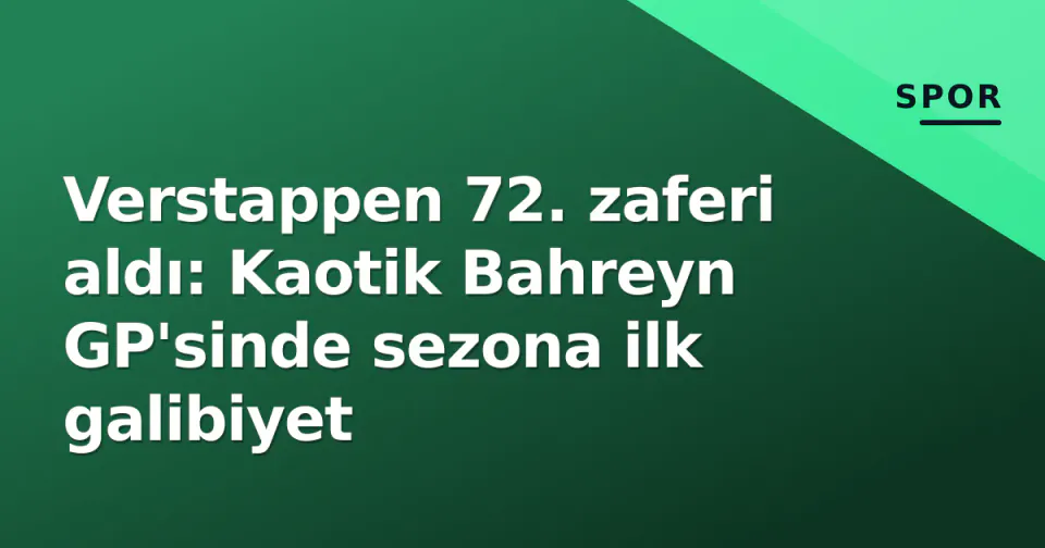 Verstappen 72. zaferi aldı: Kaotik Bahreyn GP'sinde sezona ilk galibiyet görseli
