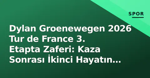 Dylan Groenewegen 2026 Tur de France 3. Etapta Zaferi: Kaza Sonrası İkinci Hayatın Doruğunda Sprint Ustası