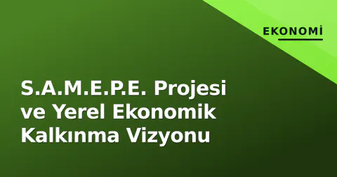 S.A.M.E.P.E. Projesi ve Yerel Ekonomik Kalkınma Vizyonu