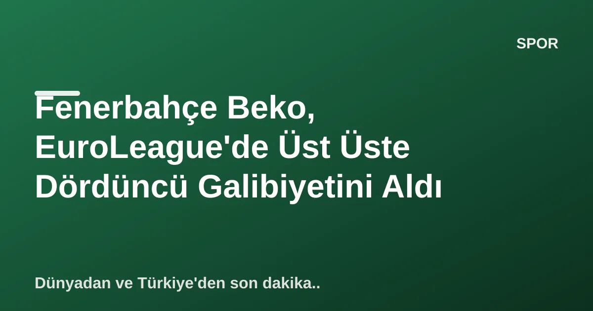 Fenerbahçe Beko, EuroLeague'de Üst Üste Dördüncü Galibiyetini Aldı Fenerbahçe Beko, EuroLeague'de Üst Üste Dördüncü Galibiyetini Aldı