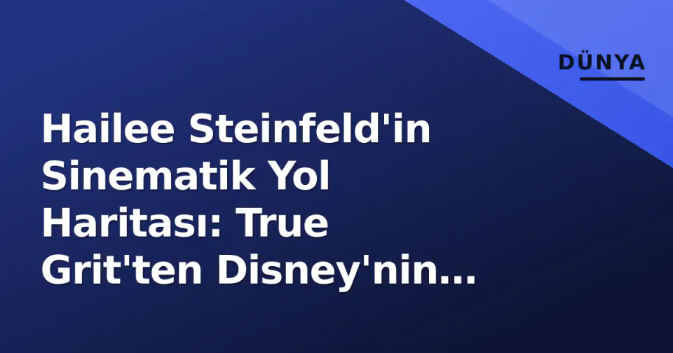 Hailee Steinfeld'in Sinematik Yol Haritası: True Grit'ten Disney'nin Hexed'e görseli