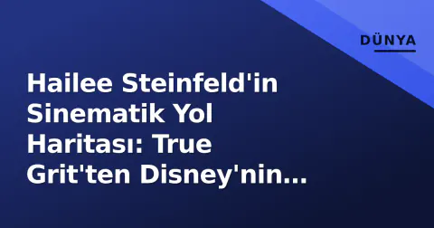 Hailee Steinfeld'in Sinematik Yol Haritası: True Grit'ten Disney'nin Hexed'e
