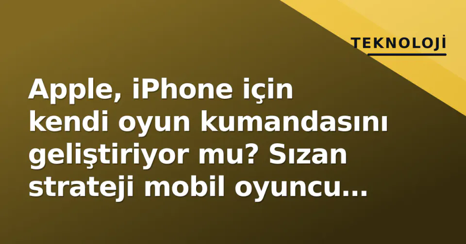 Apple, iPhone için kendi oyun kumandasını geliştiriyor mu? Sızan strateji mobil oyuncu haritasını değiştirebilir görseli