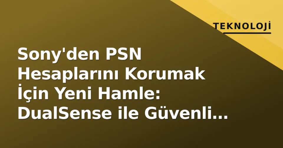 Sony'den PSN Hesaplarını Korumak İçin Yeni Hamle: DualSense ile Güvenli Giriş görseli