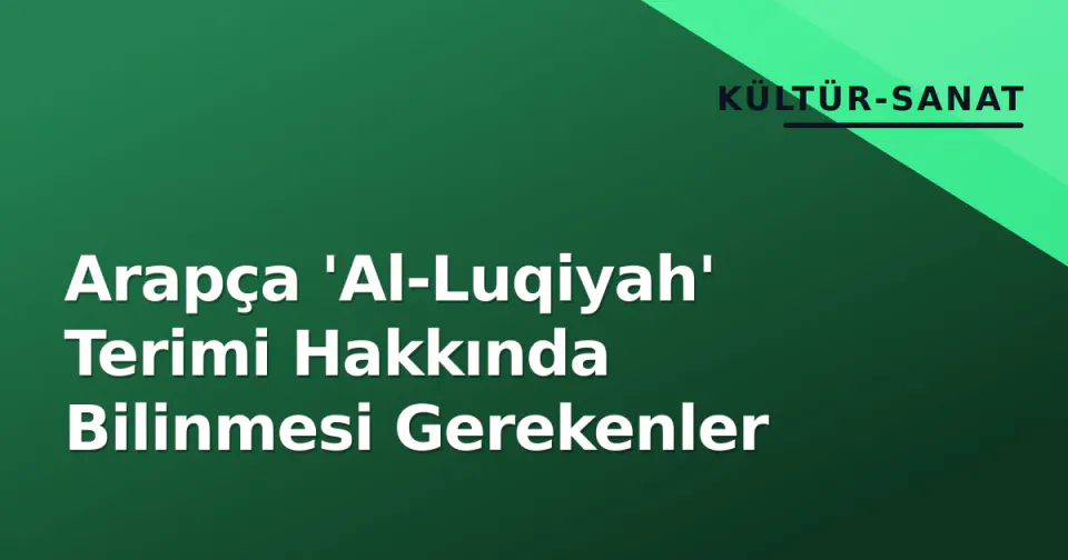 Arapça 'Al-Luqiyah' Terimi Hakkında Bilinmesi Gerekenler görseli