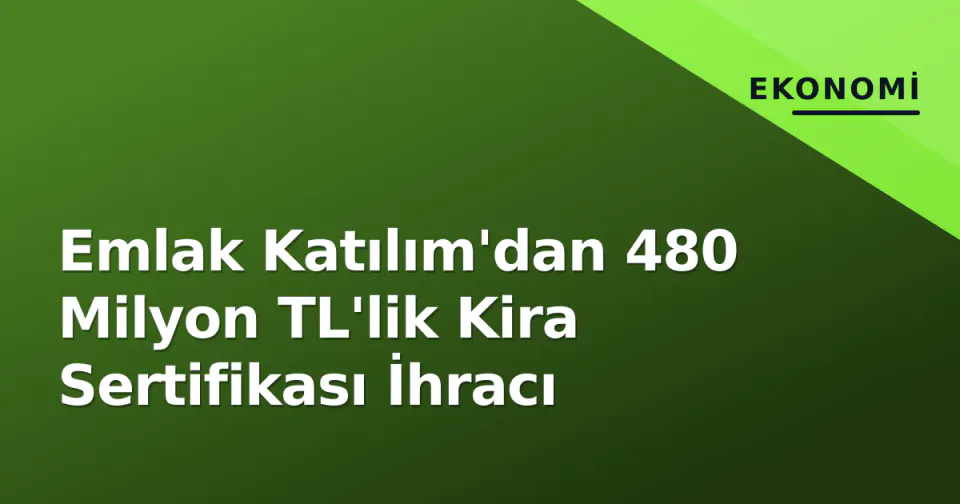 Emlak Katılım'dan 480 Milyon TL'lik Kira Sertifikası İhracı görseli