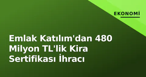 Emlak Katılım'dan 480 Milyon TL'lik Kira Sertifikası İhracı