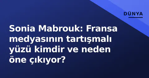 Sonia Mabrouk: Fransa medyasının tartışmalı yüzü kimdir ve neden öne çıkıyor?
