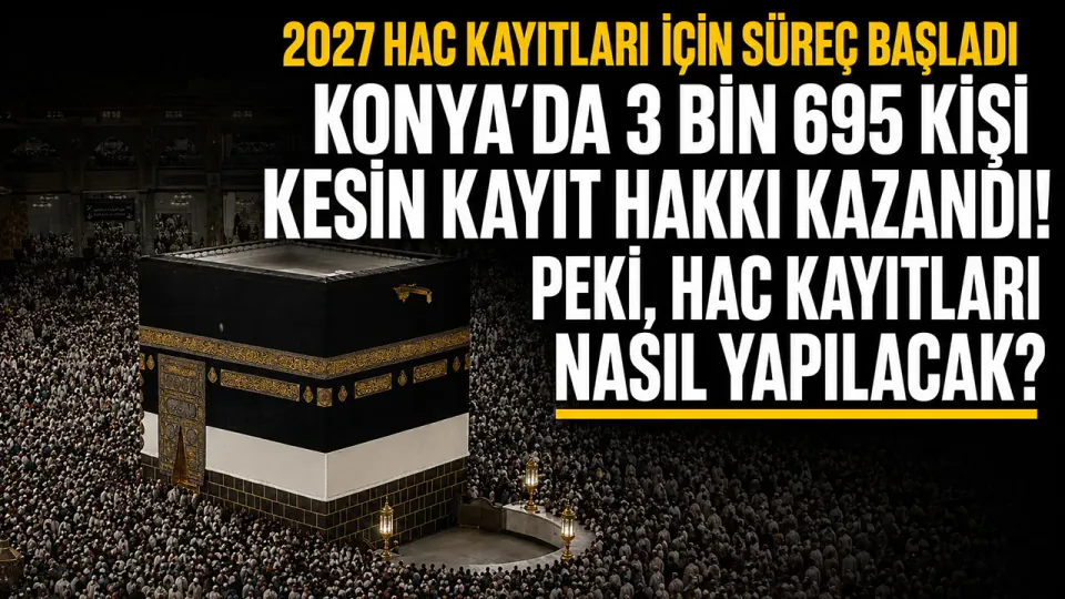 Konya'da 2027 Hac Kayıtları Belli Oldu: 3 Bin 695 Kişi Kesin Hak Kazandı görseli