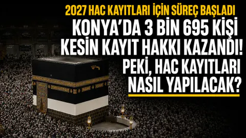 Konya'da 2027 Hac Kayıtları Belli Oldu: 3 Bin 695 Kişi Kesin Hak Kazandı