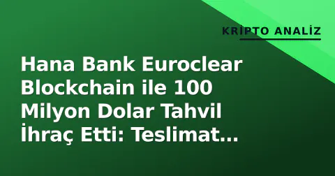 Hana Bank Euroclear Blockchain ile 100 Milyon Dolar Tahvil İhraç Etti: Teslimat Günden Günlere Düşürüldü