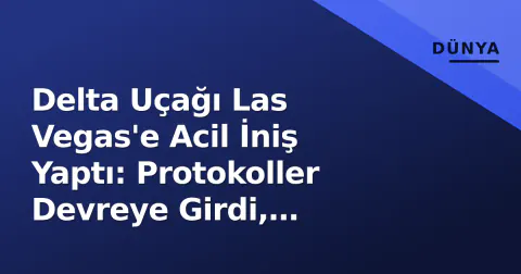 Delta Uçağı Las Vegas'e Acil İniş Yaptı: Protokoller Devreye Girdi, Soruşturma Başladı