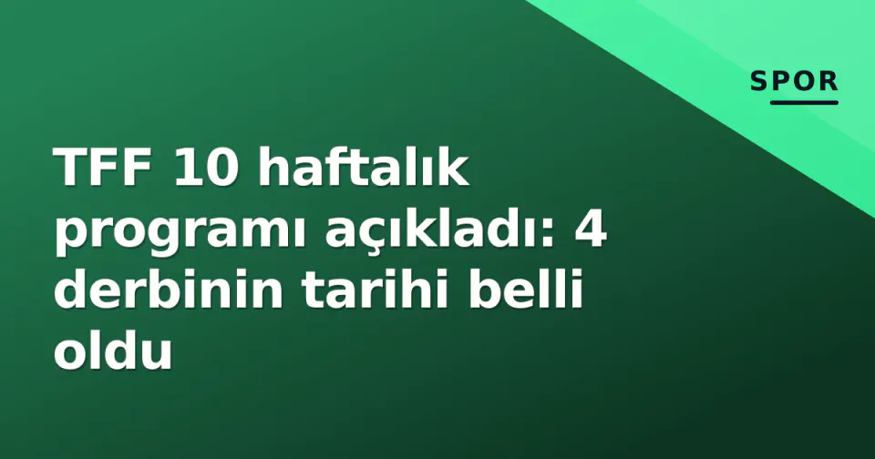 TFF 10 haftalık programı açıkladı: 4 derbinin tarihi belli oldu görseli
