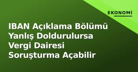 IBAN Açıklama Bölümü Yanlış Doldurulursa Vergi Dairesi Soruşturma Açabilir