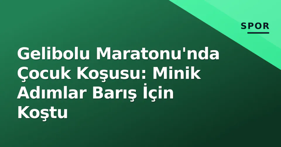 Gelibolu Maratonu'nda Çocuk Koşusu: Minik Adımlar Barış İçin Koştu görseli