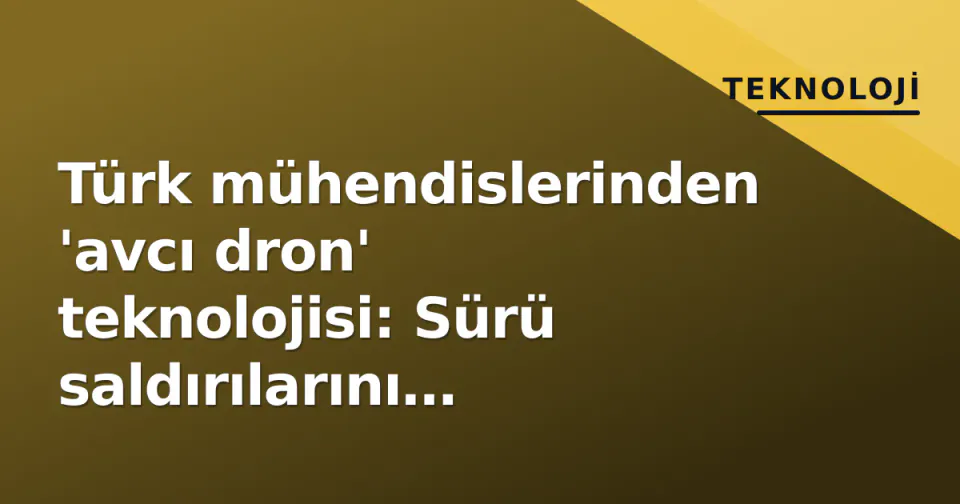 Türk mühendislerinden 'avcı dron' teknolojisi: Sürü saldırılarını durduracak kinetik müdahale sistemleri gözden geçirildi