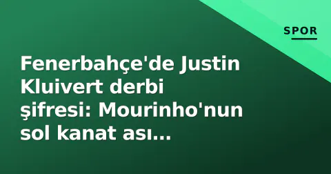 Fenerbahçe'de Justin Kluivert derbi şifresi: Mourinho'nun sol kanat ası Beşiktaş'ı nasıl zorlayacak?