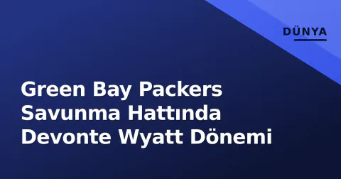 Green Bay Packers Savunma Hattında Devonte Wyatt Dönemi