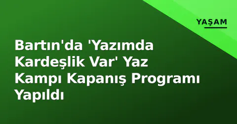 Bartın'da 'Yazımda Kardeşlik Var' Yaz Kampı Kapanış Programı Yapıldı