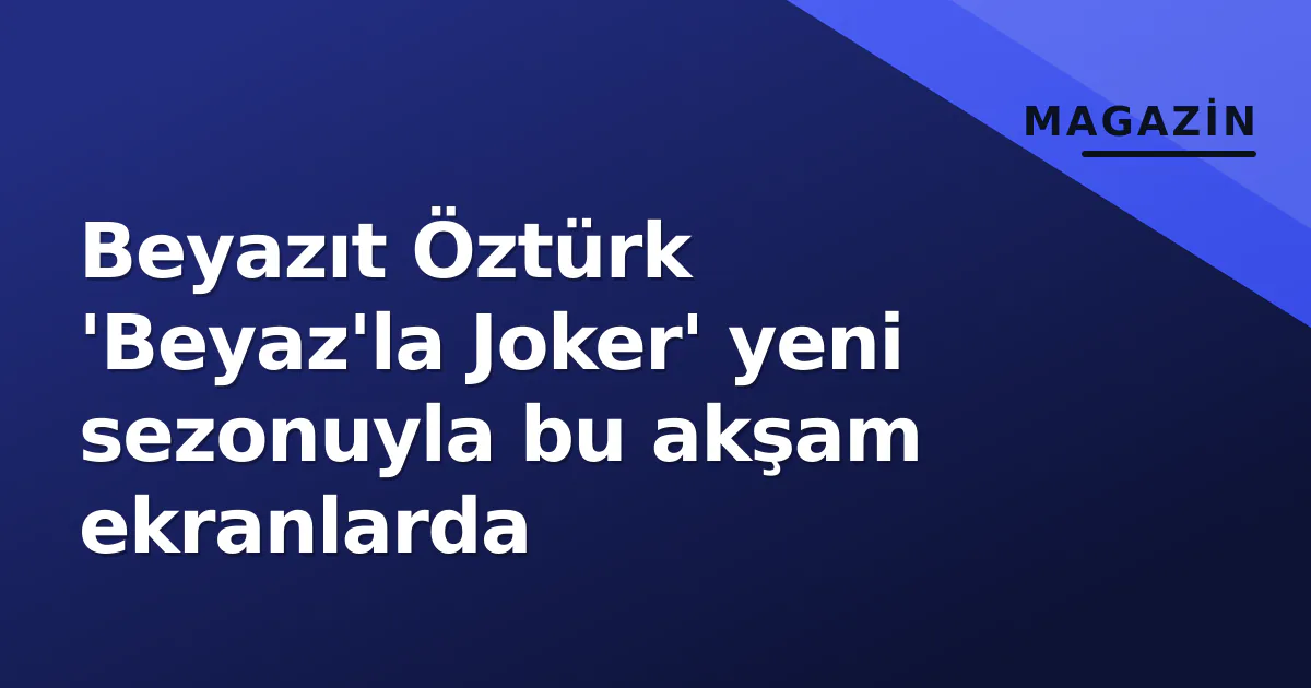 Beyazıt Öztürk 'Beyaz'la Joker' yeni sezonuyla bu akşam ekranlarda Beyazıt Öztürk 'Beyaz'la Joker' yeni sezonuyla bu akşam ekranlarda