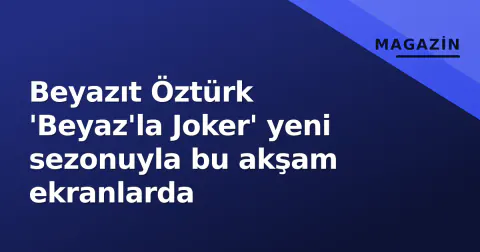 Beyazıt Öztürk 'Beyaz'la Joker' yeni sezonuyla bu akşam ekranlarda
