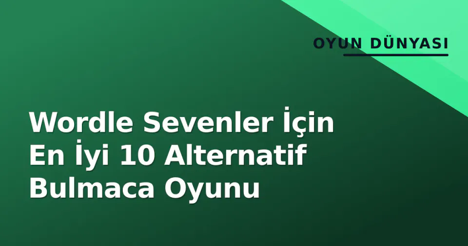 Wordle Sevenler İçin En İyi 10 Alternatif Bulmaca Oyunu görseli