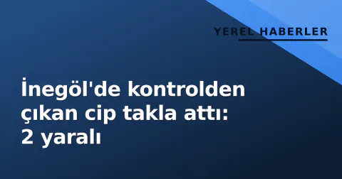 İnegöl'de kontrolden çıkan cip takla attı: 2 yaralı