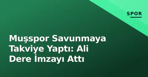 Muşspor Savunmaya Takviye Yaptı: Ali Dere İmzayı Attı