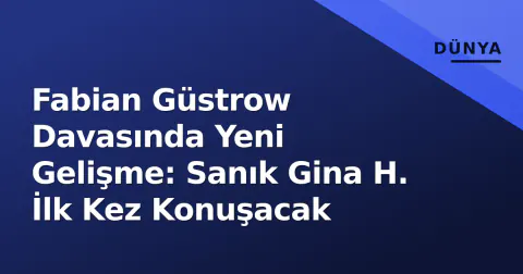 Fabian Güstrow Davasında Yeni Gelişme: Sanık Gina H. İlk Kez Konuşacak