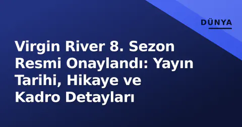 Virgin River 8. Sezon Resmi Onaylandı: Yayın Tarihi, Hikaye ve Kadro Detayları