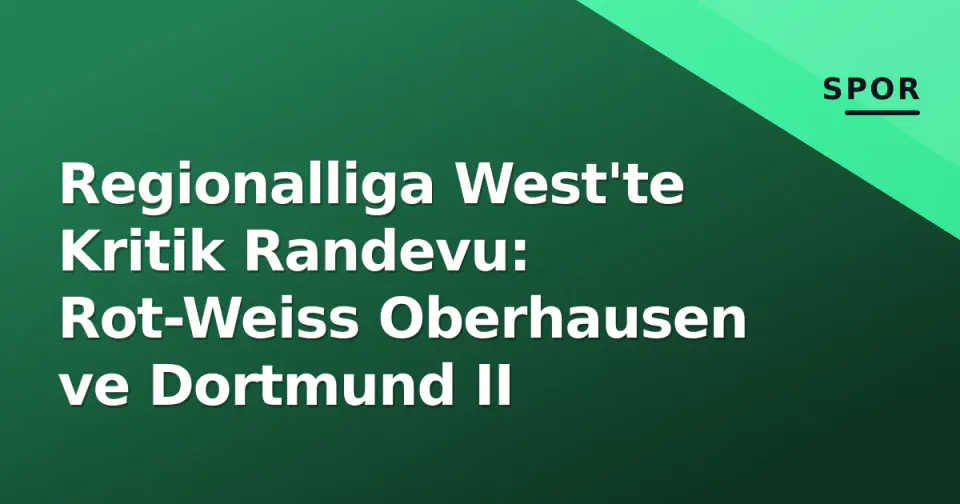 Regionalliga West'te Kritik Randevu: Rot-Weiss Oberhausen ve Dortmund II görseli