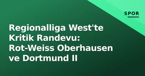Regionalliga West'te Kritik Randevu: Rot-Weiss Oberhausen ve Dortmund II