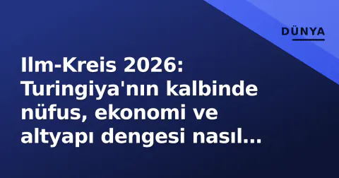 Ilm-Kreis 2026: Turingiya'nın kalbinde nüfus, ekonomi ve altyapı dengesi nasıl kuruluyor?