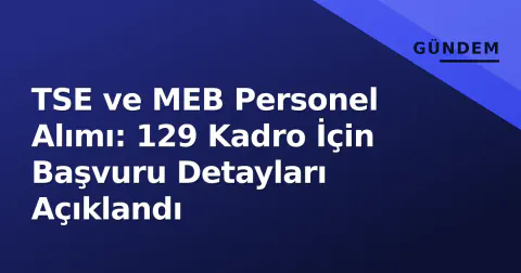 TSE ve MEB Personel Alımı: 129 Kadro İçin Başvuru Detayları Açıklandı