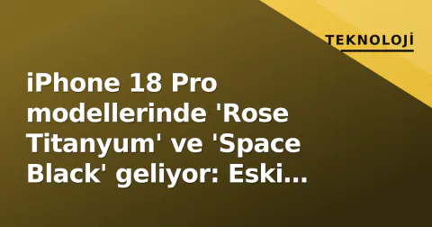 iPhone 18 Pro modellerinde 'Rose Titanyum' ve 'Space Black' geliyor: Eski renkler tarihe karışıyor