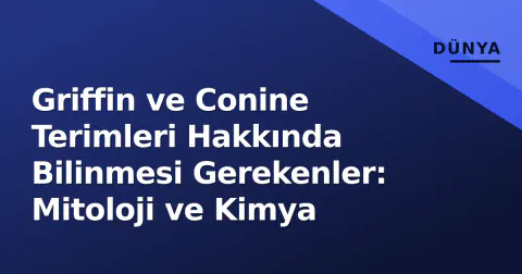 Griffin ve Conine Terimleri Hakkında Bilinmesi Gerekenler: Mitoloji ve Kimya
