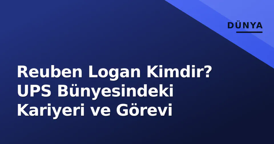 Reuben Logan Kimdir? UPS Bünyesindeki Kariyeri ve Görevi görseli