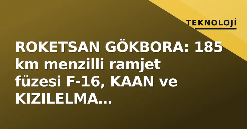ROKETSAN GÖKBORA: 185 km menzilli ramjet füzesi F-16, KAAN ve KIZILELMA entegrasyonunda görseli