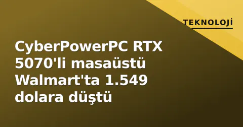 CyberPowerPC RTX 5070'li masaüstü Walmart'ta 1.549 dolara düştü