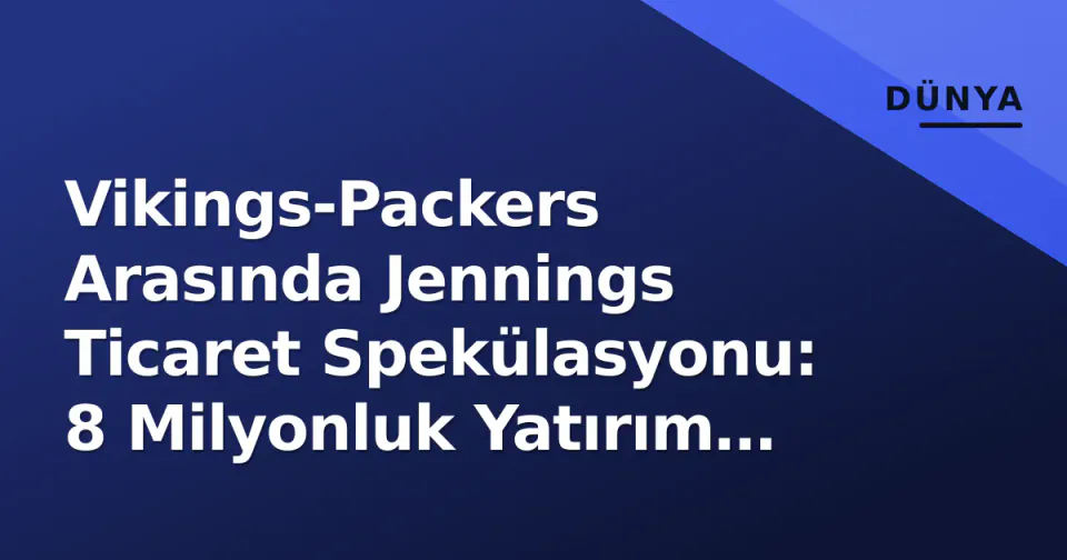 Vikings-Packers Arasında Jennings Ticaret Spekülasyonu: 8 Milyonluk Yatırım Değişir mi? görseli